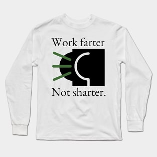 Work Farter Not Sharter. Long Sleeve T-Shirt